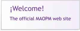 ¡Welcome!  The official MAOPM web site